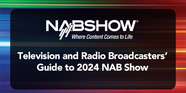 Radio and TV Broadcasters' Guide to NAB Show