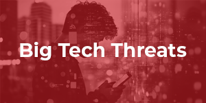 Big Tech Threats